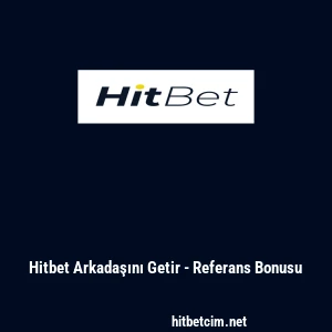 Hitbet Arkadaşını Getir - Referans Bonusu
