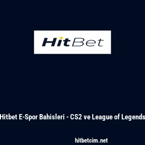 Hitbet E-Spor Bahisleri - CS2 ve League of Legends